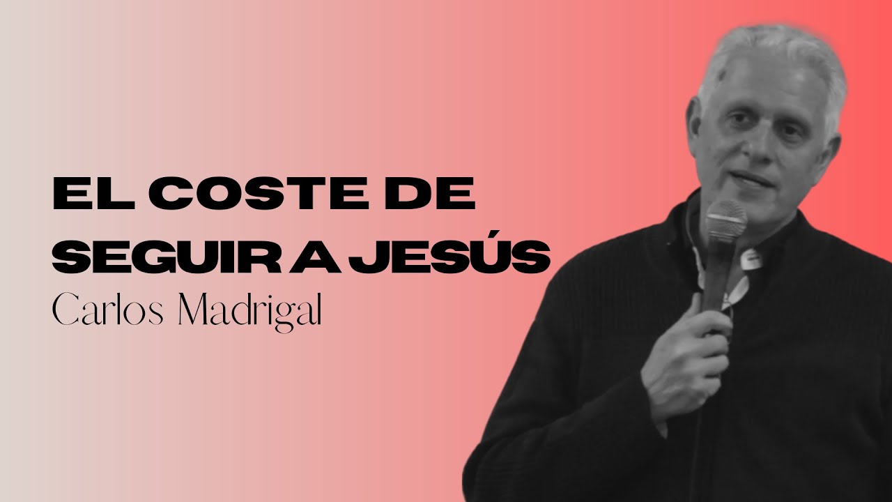 EL COSTE DE SEGUIR A JESÚS - Carlos Madrigal