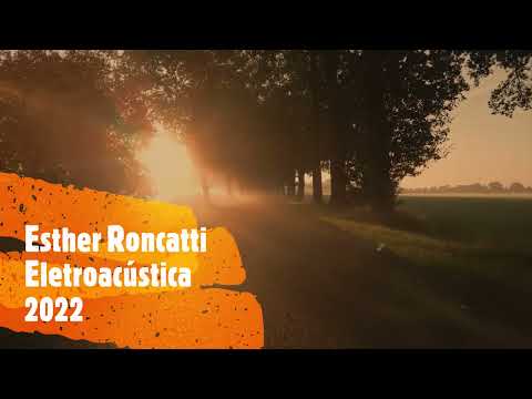 Esther Roncatti: Eletroacústica
