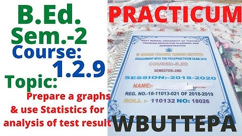 B.Ed. Sem.-2 Practicum Course:1.2.9 Prepare a graphs & use statistics for analysis of test WBUTTEPA