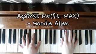 Hoodie Allen - Against Me(Ft. MAX) Piano Cover (FULL PIANO VIEW)