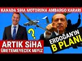 Kanada'dan TB-2'lere MOTOR AMBARGOSU. Erdoğan'ın B PLANI DEVREDE.