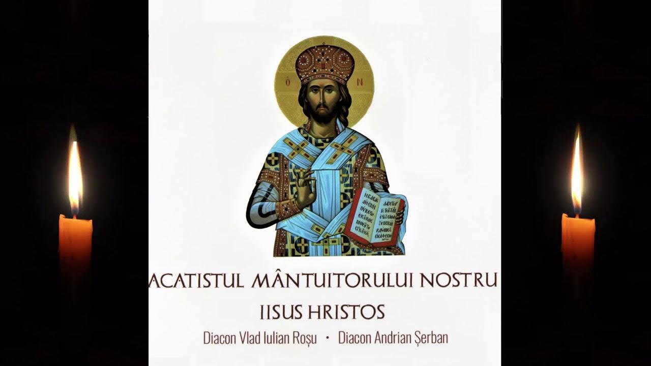 Acatistul Domnului Nostru Iisus Hristos Linistitorul Sufletelor Noastre Acatistul Mantuitorului nostru Iisus Hristos - Diacon Rosu Vlad și Diacon  Andrian Șerban - YouTube