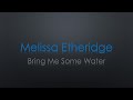 Melissa Etheridge Bring Me Some Water Lyrics