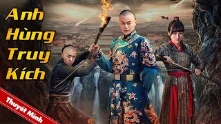 Phim Cổ Trang Trung Quốc Siêu Kịch Tính | ANH HÙNG TRUY KÍCH | Phim Lẻ Thuyết Minh Hấp Dẫn Nhất