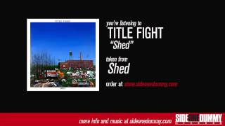 Title Fight - Shed (Official Audio)