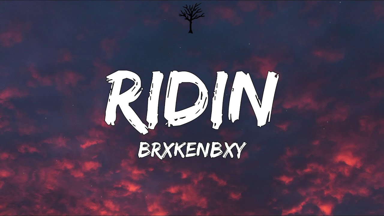 BrxkenBxy   Ridin Lyrics