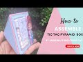 How to  assemble  tic tac pyramid box by andrinas kreations llc