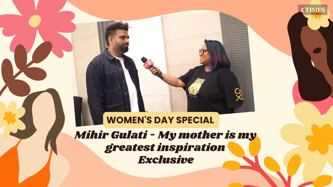 Mihir Gulati My Mother Is My GREATEST Inspiration International Women's Day Special YouTube