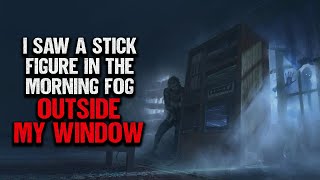 I Saw Something In The Morning Fog Outside My Window | Creepypasta | Scary Story