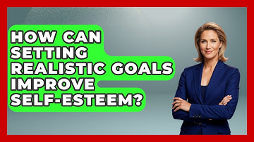 How Can Setting Realistic Goals Improve Self-esteem? - Inside Body Image