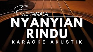 NYANYIAN RINDU - EVIE TAMALA ( Karaoke Akustik )