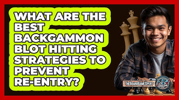 What Are The Best Backgammon Blot Hitting Strategies To Prevent Re-entry? - The Board Game Xpert