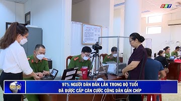 97% người dân Đắk Lắk trong độ tuổi đã được cấp căn cước công dân gắn chíp| Truyền hình Đắk Lắk