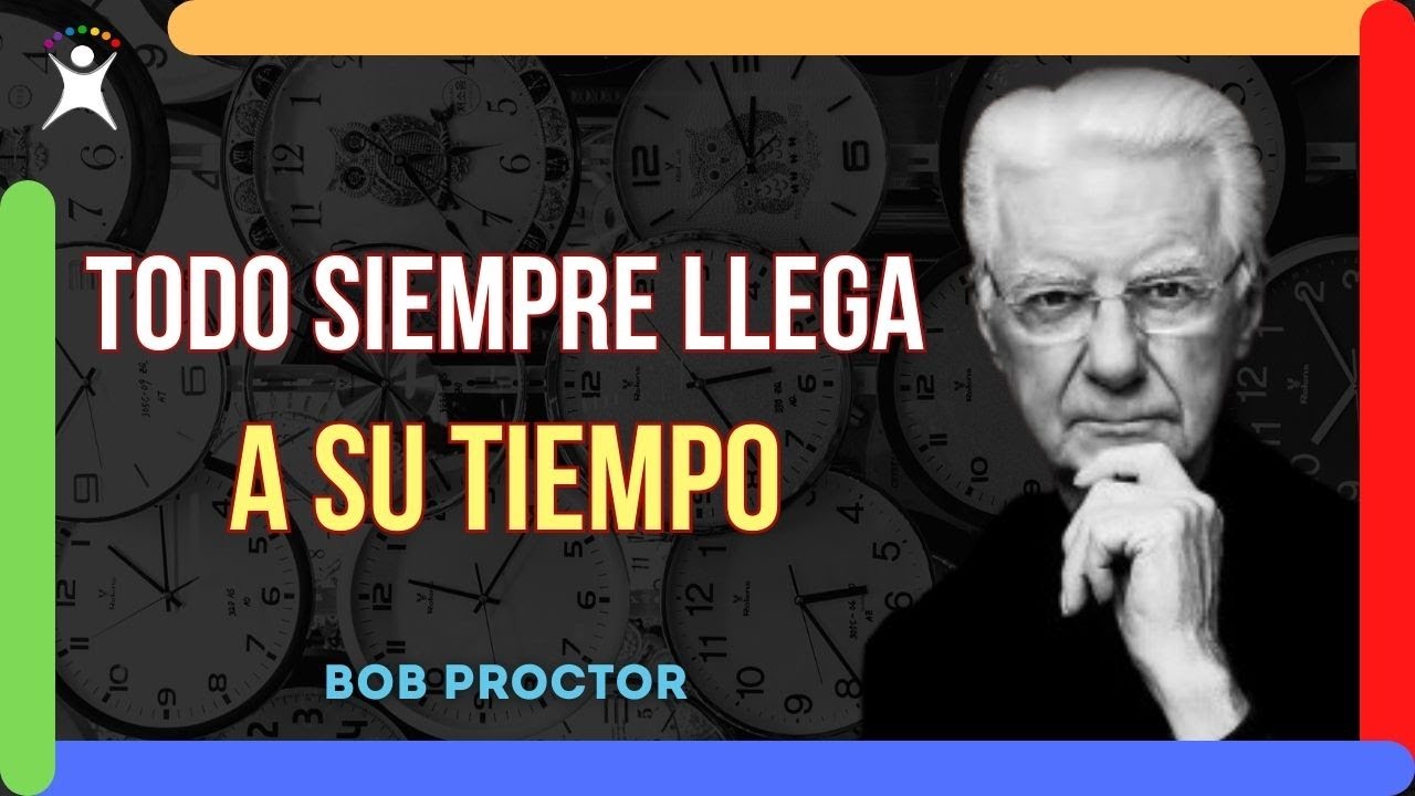 TODO LLEGA A SU TIEMPO | Esto Te Dejará Sin Palabras | (Bob Proctor ...
