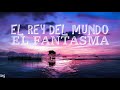 El Rey Del Mundo - El Fantasma (Letra) Lyrics