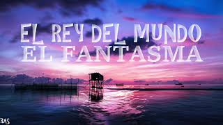El Rey Del Mundo - El Fantasma (Letra) Lyrics