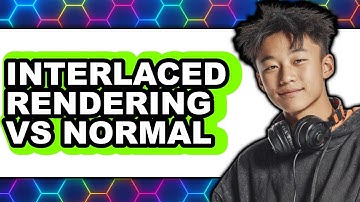 Interlaced Rendering Vs. Normal - Which Is Better?