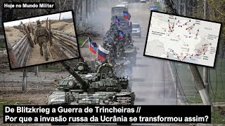 De Blitzkrieg a Guerra de Trincheiras - Por que a invasão russa da Ucrânia se transformou assim?