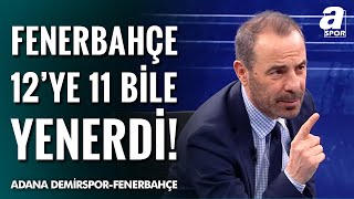 Reha Kapsal Adana Demirspor 1 Kişi Fazla Oynasa Bile Fenerbahçe Kazanırdı A Spor 901