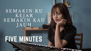 SEMAKIN KU KEJAR SEMAKIN KAU JAUH - FIVE MINUTES | COVER BY MICHELA THEA