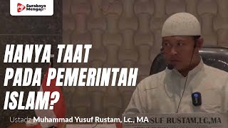 Hanya Taat Pada Pemerintah Yang Menegakkan Syari’at Islam - Ustadz Yusuf bin Rustam, Lc., MA