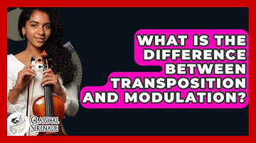What Is The Difference Between Transposition And Modulation? - Classical Serenade
