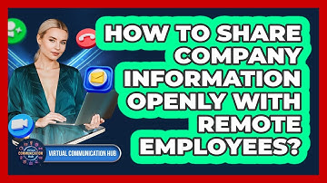 How To Share Company Information Openly With Remote Employees?