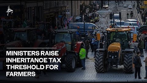 Ministers raise inheritance tax threshold for farmers in climbdown after protests