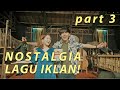 NOSTALGIA LAGU IKLAN LEGENDARIS | PART 3 (Final)