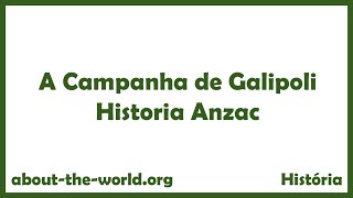 A Campanha de Galipoli Historia Anzac