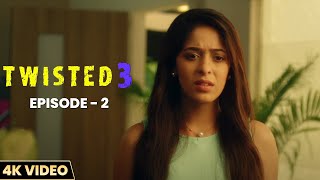 Twisted 3 - Ep. 02 4K Video New Hindi Web Series Priya Banerjee Garima Jain Vikram Bhatt