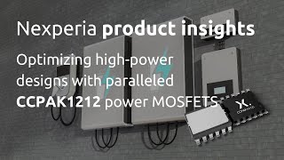 Optimizing high-power designs with paralleled CCPAK1212 power MOSFETS