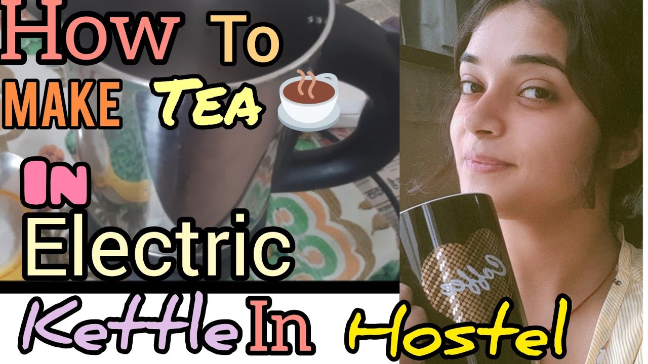 How to make tea in electric kettle in hostel hostelessential