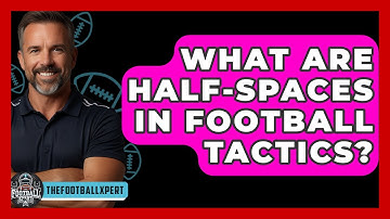 What Are Half-spaces In Football Tactics? - The Football Xpert