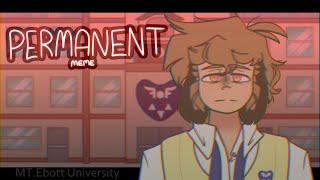 Permanent || Animation Meme