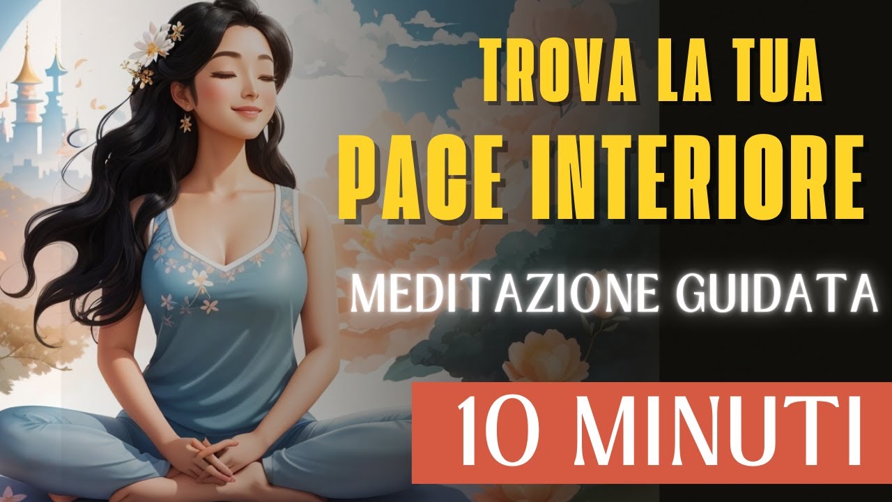MEDITAZIONE GUIDATA per la PACE INTERIORE e la CALMA | Lascia andare ...