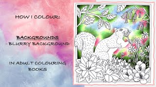 HOW I COLOUR: Backgrounds - Blurry Effect | Coloured Pencils | Adult Colouring