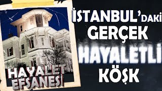 İstanbul&#39;daki Gerçek Hayaletli Köşk: Cemil Molla Köşkü | Gizemli Olaylar No: 2