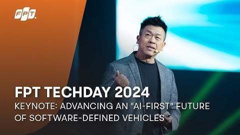 FPT Techday 2024 | Keynote: Advancing an "AI-First" Future of SDVs | Mr. William Wei, FPT
