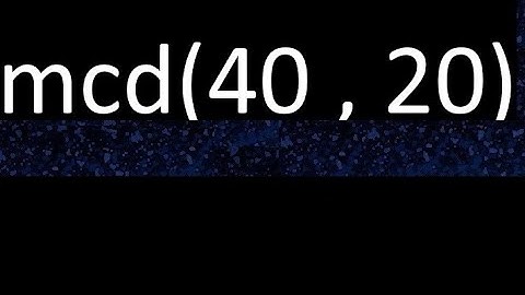 mcd 40 y 20 , maximo comun divisor , mcd(40 , 20) como se halla , ejemplos