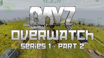 DayZ Overwatch - Series 1 - Part 2 - Nothing Owed