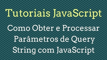 Como Obter e Processar Parâmetros de Query String com JavaScript