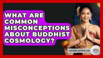 What Are Common Misconceptions About Buddhist Cosmology? - Exploring Southeast Asia