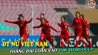 Nữ Việt Nam Lần Đầu Tiên Giúp Việt Nam Góp Mặt Ở VCK 1 Kì WorldCup Sau Khi Thắng Nữ Đài Loan