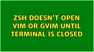 Ubuntu: zsh doesn't open vim or gvim until terminal is closed (2 Solutions!!)