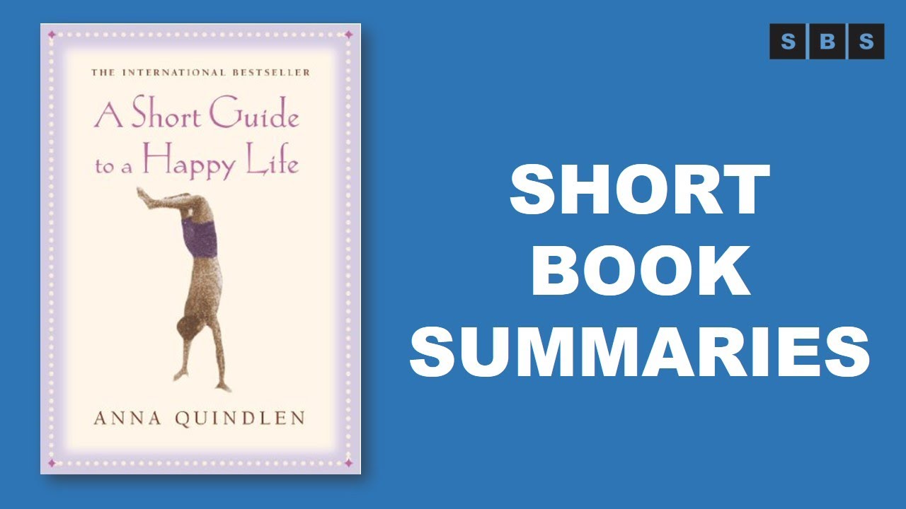 Short Book Summary of A Short Guide to a Happy Life by Anna Quindlen