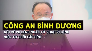 Công an Bình Dương nói về vụ bệnh nhân tử vong vì bệnh viện từ chối cấp cứu