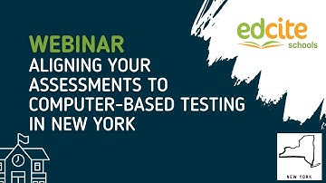 Edcite Schools Webinar: Aligning Your Assessments to New York