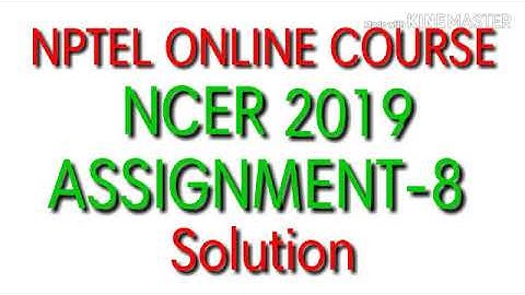 NCER ASSIGNMENT-8 SOLUTION NPTEL course 2019
