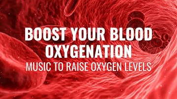 Boost Your Blood Oxygenation | Circulate Oxygen Level in The Body | Music to Raise Oxygen Levels